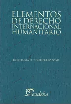 Elementos Derecho Internacional Humanitario Gutierrez Posse