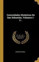 Libro Curiosidades Hist Ricas De San Sebasti N, Volumes 1...