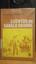 Cuentos De Sabalo Grande. Carlos Arguello