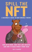 Libro Spill The Nft - A Beginner's Guide To Non-fungible ...