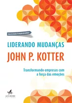 Liderando Mudanças: Transformando Empresas Com A Força Das Emoções, De Kotter, John P.. Starling Alta Editora E Consultoria  Eireli,harvard Business School Press, Capa Mole Em Português, 2017