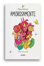 Amorosamente, De Pata Liberati. Editorial Galerna, Tapa Blanda, Edición 1 En Español, 2023
