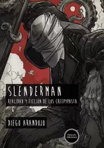 Slenderman, Realidad Y Ficción De Los Creepypasta (arandojo)