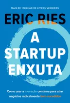 A Startup Enxuta: Como Usar A Inovação Contínua Para Criar Negócios Radicalmente Bem-sucedidos, De Ries, Eric. Editora Gmt Editores Ltda., Capa Mole Em Português, 2019