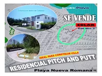 Vendo Solar De  650 Mts.2  Para Villa Dentro Del  Residencial Pitch And Putt De Playa Nueva Romana