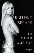 La Mujer Que Soy, De Britney Spears. Editorial Plaza & Janes, Tapa Blanda, Edición 1 En Español