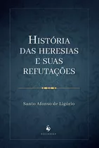História Das Heresias E Suas Refutações