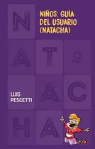 Niños: Guia Del Usuario. Natacha - 2017-pescetti, Luis Maria