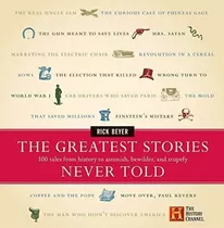 The Greatest Stories Never Told 100 Tales From...
