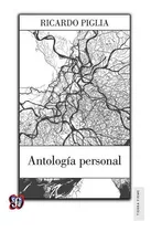 Antología Personal, De Ricardo Piglia. Editorial Fondo De Cultura Económica, Edición 1 En Español