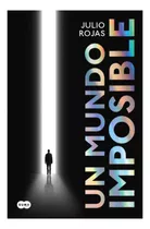 Un Mundo Imposible, De Rojas; Julio. Editorial Suma De Letras, Tapa Blanda, Edición 1 En Español, 2023