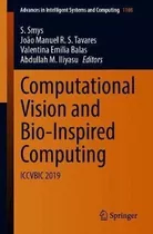 Computational Vision And Bio-inspired Computing : Iccvbic...