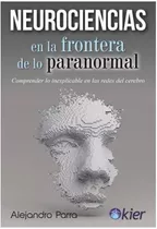 Neurociencias En Las Fronteras De Lo Paranormal - Parra