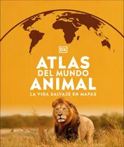 Dk Enciclopedia Atlas Del Mundo Animal (tapa Dura): La Vida Salvaje En Mapas, De Dorling Kindersley. Editorial Dorling Kindersley, Tapa Dura En Español, 2023