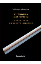 Enigma Del Oficio Memorias De Un Agente Literario, El, De Schavelzon, Guillermo. Editorial Trama, Tapa Blanda En Español, 2022