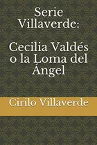 Serie Villaverde: Cecilia Valdes O La Loma Del Angel
