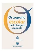 Ortografia Escolar De La Lengua Española / Real Ac. Española