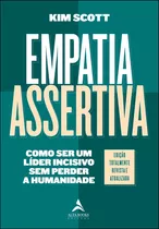 Empatia Assertiva: Como Ser Um Líder Incisivo Sem Perder A Humanidade, De Scott, Kim. Starling Alta Editora E Consultoria  Eireli,st. Martin's Press, Capa Mole Em Português, 2021