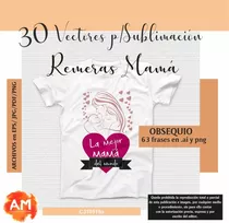 Vectores Sublimación Remeras Día Madre Mamá! X Descarga!