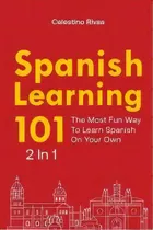 Spanish Learning 101 2 In 1 : The Most Fun Way To Learn Spanish On Your Own, De Celestino Rivas. Editorial M & M Limitless Online Inc., Tapa Blanda En Español