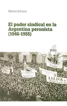 Libro  El Poder Sindical En La Argentina Peronista 1946 1955