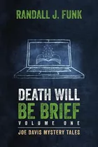 Libro Death Will Be Brief: Volume One - Funk, Randall J.