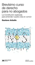 Brevísimo Curso De Derecho Para No Abogados, De Arballo, Gustavo. Editorial Siglo Xxi Editores Argentina, Tapa Blanda En Español, 2022
