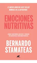 Emociones Nutritivas: Cómo Sentirnos Mejor Y Crecer En Nuestras Circunstancias, De Bernardo Stamateas. Editorial Vergara, Tapa Blanda En Español, 2022