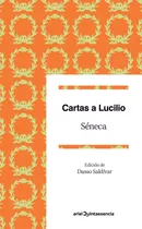 Cartas A Lucilio: Epístolas Escogidas. Edición De Dasso Saldívar, De Séneca. Serie Ariel Quintaesencia, Vol. 0.0. Editorial Ariel México, Tapa Blanda, Edición 1.0 En Español, 2020