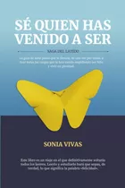 Se Quien Has Vendo A Ser: Saga Del Latido (spanish Edition) Paperback  February 2, 2022, De Sonia Vivas Rivera. Editorial Agencia Del Isbn, Tapa Blanda En Español, 2022