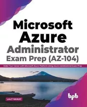 Microsoft Azure Administrator Exam Prep (az-104) : Make Your