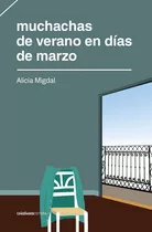 Muchachas De Verano En Días De Marzo, De Alicia Migdal. Editorial Criatura Editora, Tapa Blanda, Edición 1 En Español