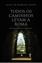 Os Caminhos Levam A Roma ( Scott Hahn )