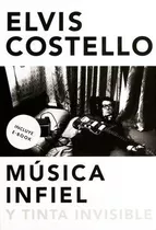 Libro Musica Infiel Y Tinta Invisible De Elvis Costello