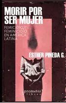 Morir Por Ser Mujer - Esther Pineda G