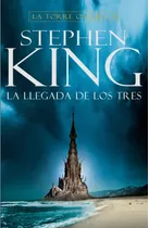 La Llegada De Los Tres - La Torre Oscura Ii - Stephen King
