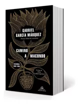 Camino A Macondo - Gabriel Garcia Marquez - Ficciones 1950-