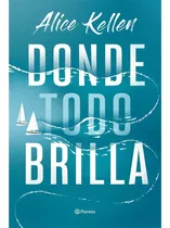 Donde Todo Brilla: Donde Todo Brilla, De Alice Kellen. Editorial Planeta, Tapa Blanda, Edición 1 En Español, 2023
