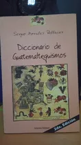 Diccionario De Guatemaltequismos. Sergio Morales