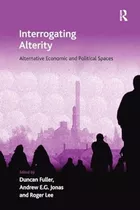 Interrogating Alterity: Alternative Economic And Political S