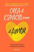 Crea El Espacio Para El Amor - Aura Medina De Wit - Nuevo