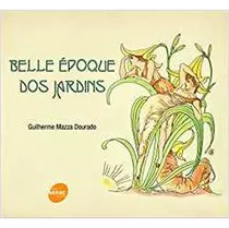 Livro Belle Epoque Dos Jardins - Guilherme Mazza Dourado [2011]