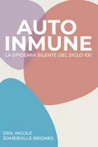 Libro: Autoinmune: La Epidemia Silente Del Xxi (spanish Edit