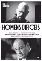 Homens Difíceis: Os Bastidores Do Processo Criativo De Breaking Bad, Família Soprano, Mad Men E Outras Séries Revolucionárias, De Martim, Brett. Editora Aleph Ltda, Capa Mole Em Português, 2014