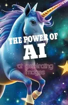 Libro: The Power Of Artificial Intelligence: Generating Imag
