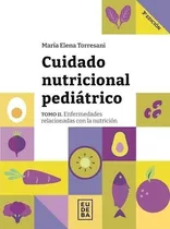 Cuidado Nutricional Pediatrico- Tomo Ii: Enfermedades Relacionadas Con  La Nutricion, De Torresani, Maria Elena. Editorial Eudeba En Español