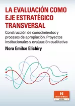 Evaluación Como Eje Estratégico Transversal, La - Nora Elich