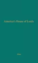 America's House Of Lords - Harold Le Claire Ickes