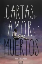 Cartas De Amor A Los Muertos, De Dellaira, Ava., Vol. 0.0. Editorial Vrya, Tapa Blanda, Edición 1.0 En Español, 2014