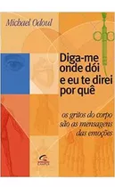 Livro Diga-me Onde Doi E Eu Te Direi Por Quê - Michel Odoul [2003]